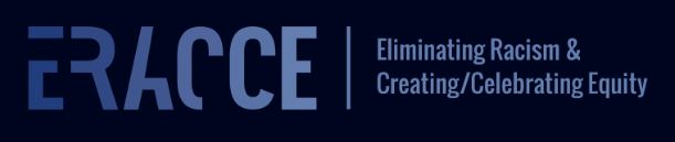 ERACCE - Eliminating Racism & Creating/Celebrating Equity